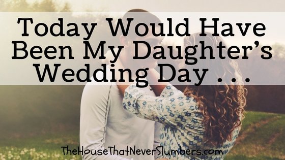 Today Would Have Been My Daughter's Wedding Day - title