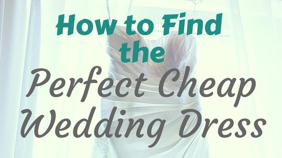 How to Find the Perfect Cheap Wedding Dress