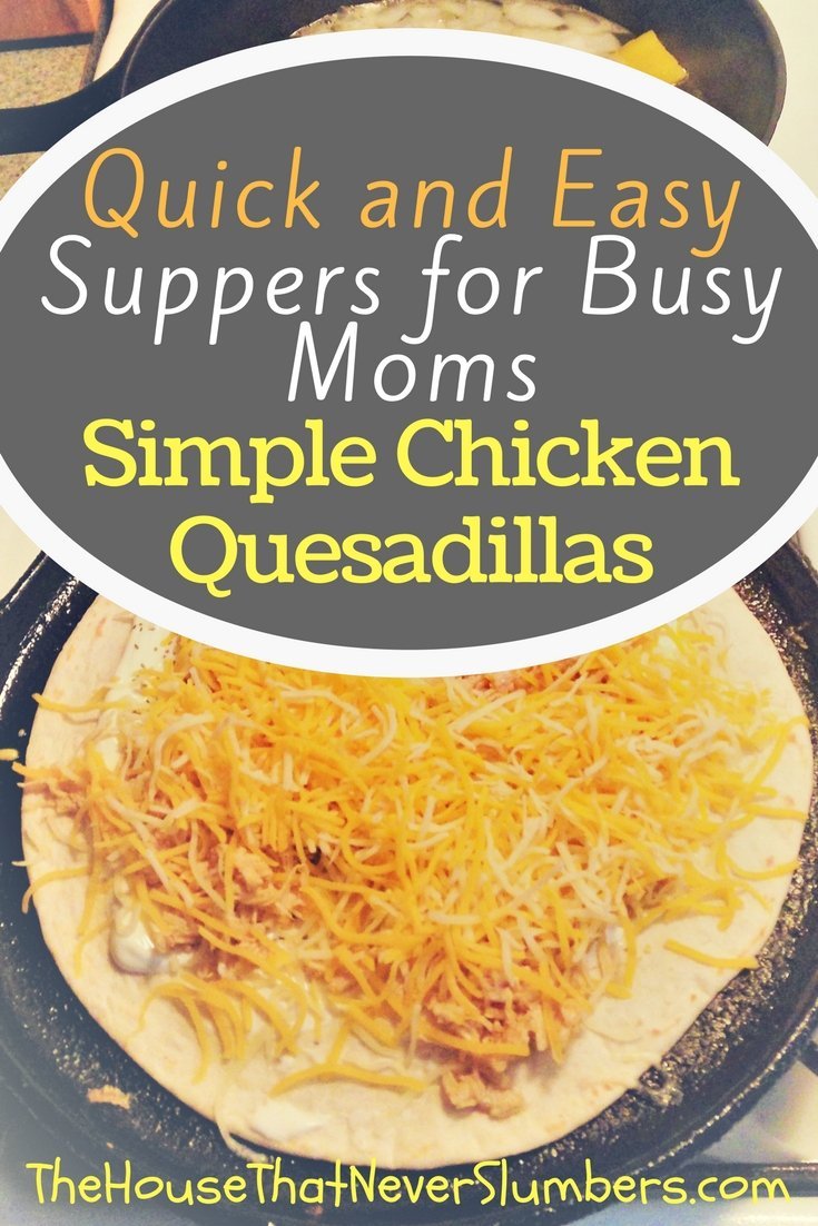 Quick and Easy Suppers for Busy Moms - Simple Chicken Quesadillas - Pinterest 1