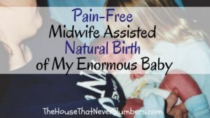Pain-Free Midwife Assisted Natural Birth of My Enormous Baby - title