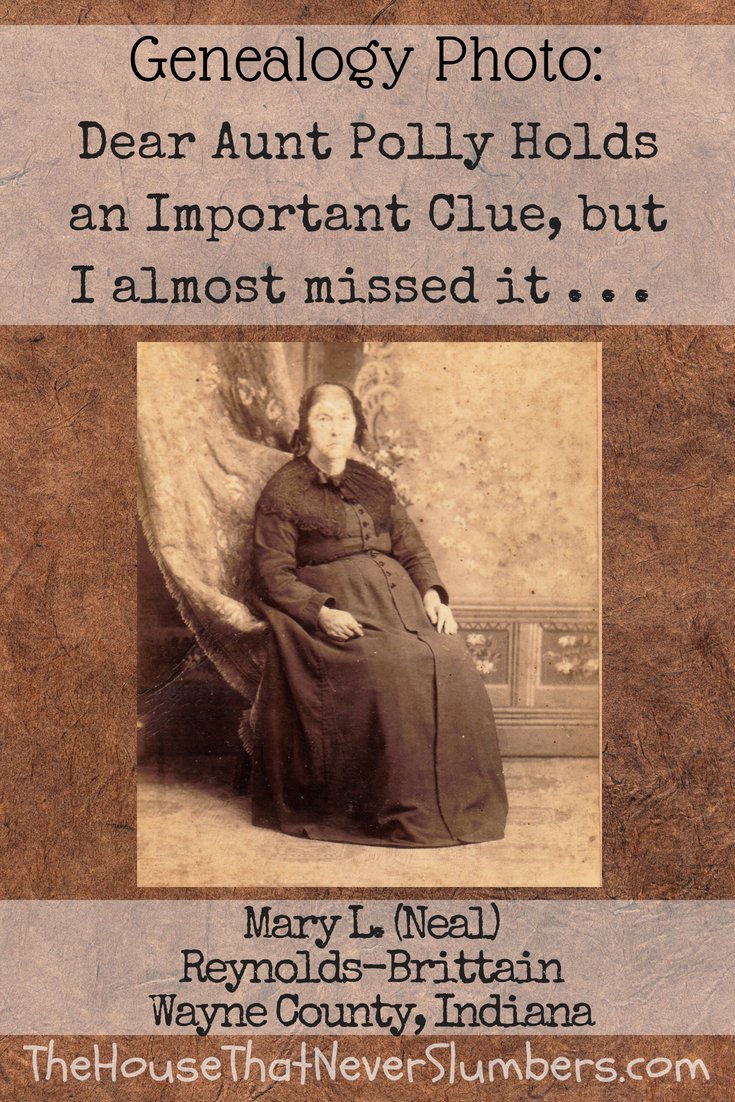 Dear Aunt Polly Brittain Holds an Important Clue - Mary Neal Reynolds Brittain #genealogy #familytree #familyhistory #ancestry #ancestor #indianahistory #waynecountyindiana