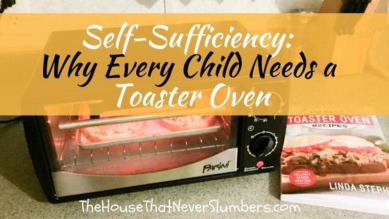 Self-Sufficiency - Why Every Child Needs a Toaster Oven - Learn why a toaster oven is one of the best purchases I've ever made for my children! #recipes #toasteroven #kidsinthekitchen #easyrecipes #selfsufficiency